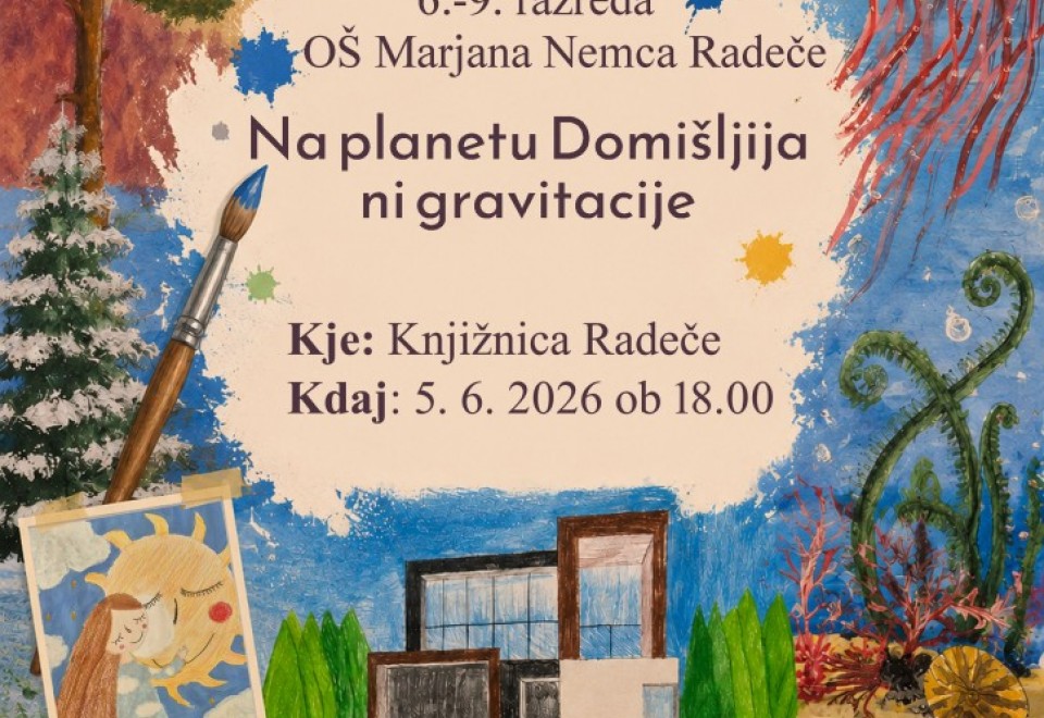 Vabljeni na otvoritev razstave Na planetu Domišljija ni gravitacije v Knjižnici Radeče.